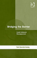 Bridging the barrier Israeli unilateral disengagement /