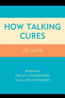How talking cures : revealing Freud's contributions to all psychotherapies /