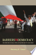 Barriers to democracy the other side of social capital in Palestine and the Arab world /