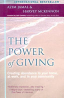 The power of Giving : creating abundance in your home, at work, and in your community /