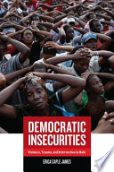 Democratic insecurities violence, trauma, and intervention in Haiti /