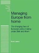Managing Europe from home the changing face of European policy making under Blair and Ahern /