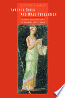 Learned girls and male persuasion gender and reading in Roman love elegy /