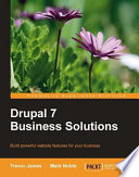 Drupal 7 business solutions build powerful website features for your business /
