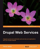 Drupal web services integrate social and multimedia web services and applications with your Drupal website /