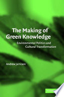 The making of green knowledge environmental politics and cultural transformation /