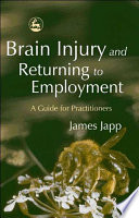 Brain injury and returning to employment a guide for practitioners /