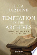 Temptation in the Archives : Essays in Golden Age Dutch Culture /
