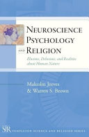 Neuroscience, psychology, and religion illusions, delusions, and realities about human nature /