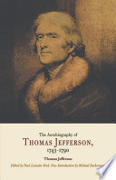 The autobiography of Thomas Jefferson, 1743-1790 together with a summary of the chief events in Jefferson's life /
