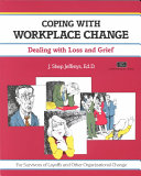 Coping with workplace change dealing with loss and grief /