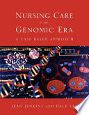 Nursing care in the genomic era : a case-based approach /