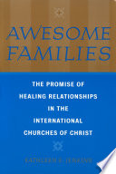 Awesome Families : The Promise of Healing Relationships in the International Churches of Christ /