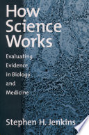 How science works evaluating evidence in biology and medicine /