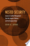 Nested security : lessons in conflict management from the League of Nations and the European Union /
