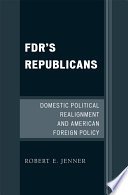 FDR's Republicans domestic political realignment and American foreign policy /