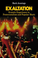 Exaltation : ecstatic experience in Pentecostalism and popular music /