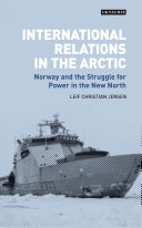 International relations in the Arctic : Norway and the struggle for power in the new North /