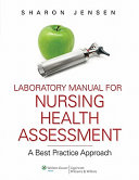 Laboratory manual for nursing health assessment : a best practice approach /