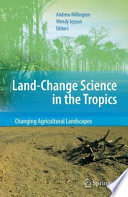 Land Change Science in the Tropics Changing Agricultural Landscapes /
