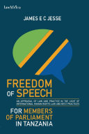 The freedom of speech for members of parliament in Tanzania : an appraisal of law and practice in light of international human rights law and best practices /