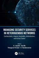 Managing security services in heterogenous networks confidentiality, integrity, availability, authentication, and access control /