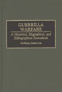 Guerrilla warfare a historical, biographical, and bibliographical sourcebook /