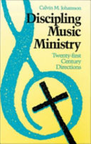 Discipling music ministry : twenty-first century directions /