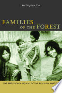 Families of the forest the Matsigenka Indians of the Peruvian Amazon /