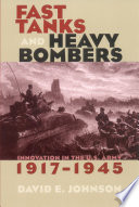 Fast tanks and heavy bombers innovation in the U.S. Army, 1917-1945 /
