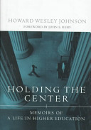 Holding the center memoirs of a life in higher education /