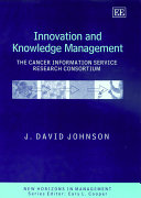 Innovation and knowledge management : the case cancer information service research consortium /