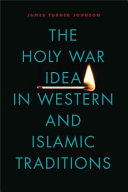 The Holy war idea in Western and Islamic traditions /