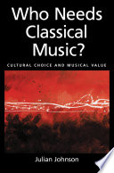 Who needs classical music? cultural choice and musical value /