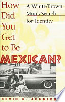 How did you get to be Mexican? a white/brown man's search for identity /