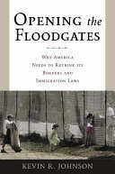 Opening the floodgates why America needs to rethink its borders and immigration laws /