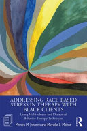 Addressing race-based stress in therapy with Black clients : using multicultural and dialectical behavior therapy techniques /