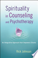 Spirituality in counseling and psychotherapy an integrative approach that empowers clients /