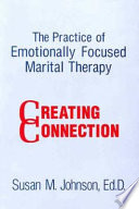 Creating Connection : The practice of emotionally focused marital therapy /