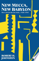 New Mecca, new Babylon Paris and the Russian exiles, 1920- 1945 /