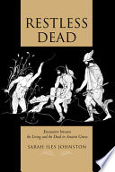 Restless dead encounters between the living and the dead in ancient Greece /