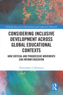 Considering inclusive development across global educational contexts : how critical and progressive movements can inform education /