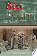 Sin in the city Chicago and revivalism, 1880-1920 /