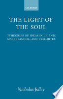 The light of the soul theories of ideas in Leibniz, Malebranche, and Descartes /