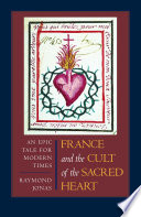 France and the cult of the Sacred Heart an epic tale for modern times /