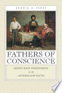 Fathers of conscience mixed-race inheritance in the antebellum South /
