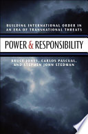 Power & responsibility building international order in an era of transnational threats /