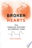 Broken hearts the tangled history of cardiac care /
