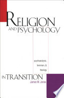 Religion and psychology in transition psychoanalysis, feminism, and theology /