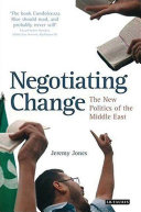Negotiating change the new politics of the Middle East /